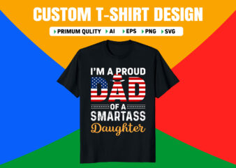 I’m a proud dad of a smartass daughter t shirt design for sale