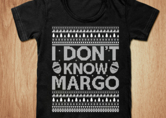 I don’t know margo t-shirt, Christmas funny t-shirt, christmas t-shirt , funny christmas SVG, christmas costume t-shirt design, christmas vacation t-shirt