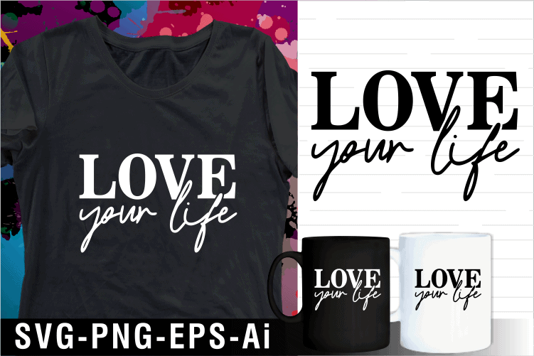 loveyour life inspirational motivational quote svg t shirt design and mug design