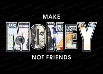 money t shirt design, dollar t shirt design,make money not friends,