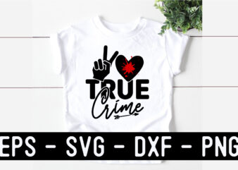 True Crime SVG T shirt Design Template