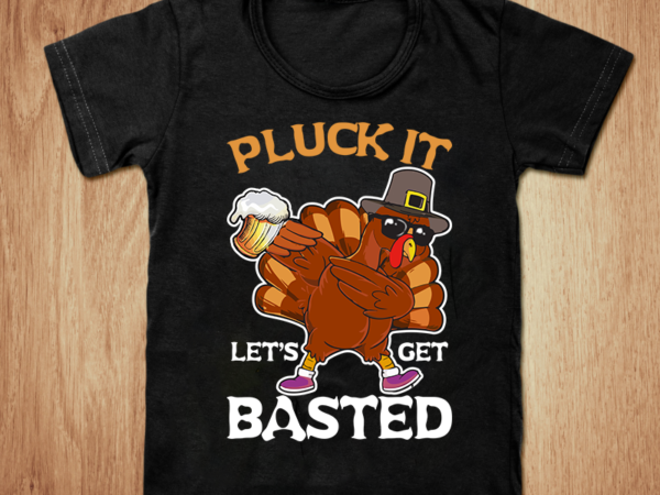 Pluck it let’s get basted t-shirt, thanksgiving t-shirt, pluck it let’s get basted funny t-shirt, turkey funny t-shirt, turkey with beer mug t-shirt, basted t-shirt, basted holiday t-shirt, enjoy turkey