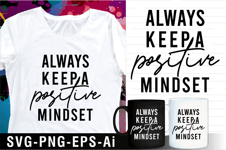 always keep a positive mindset inspirational motivational quote svg t shirt design and mug design