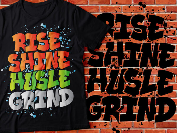 Rise shine hustle grind graffiti design