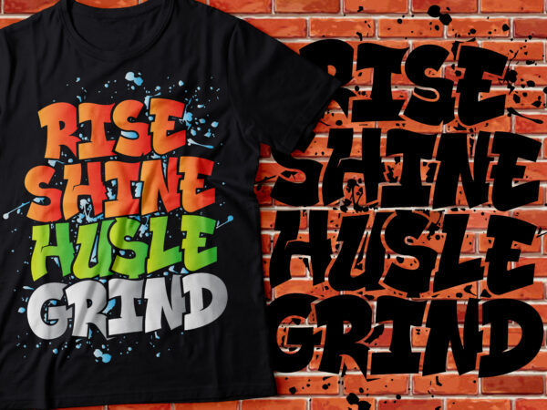 Rise shine hustle grind graffiti design Rise shine hustle grind graffiti design