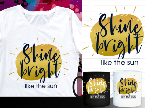 Shine bright like the sun inspirational quote t shirt designs | t shirt design sublimation | mug design svg