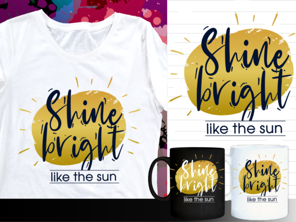 Shine bright like the sun inspirational quote t shirt designs | t shirt design sublimation | mug design svg Shine bright like the sun inspirational quote t shirt designs | t shirt design sublimation | mug design svg