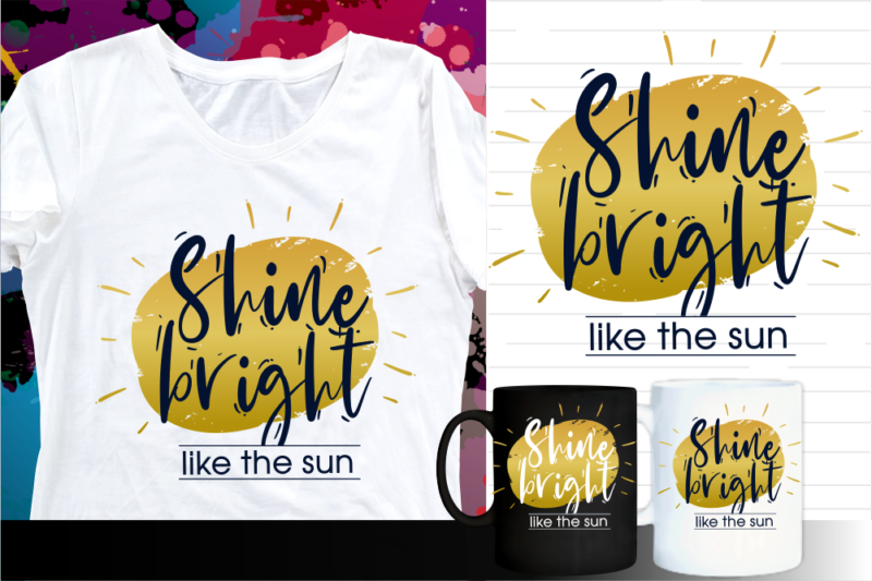 shine bright like the sun inspirational quote t shirt designs | t shirt design sublimation | mug design svg