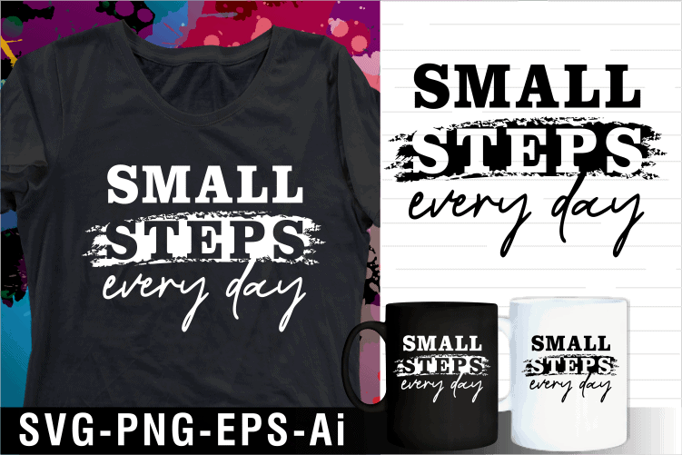 small steps every day inspirational motivational quote svg t shirt design and mug design