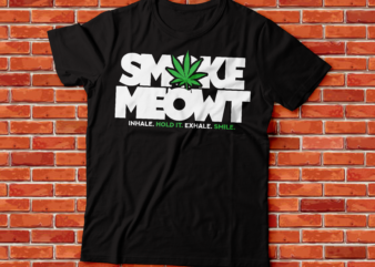 smoke meowt inhale hold exhale smile weed t-shirt design