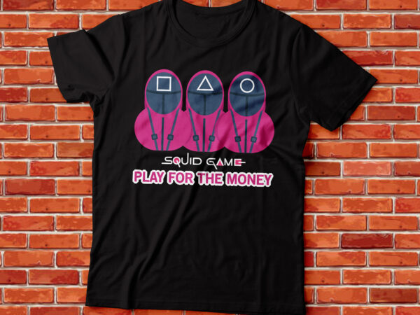Squid game , play for the money or die, kdrama , korean trending series t shirt template vector Squid game , play for the money or die, kdrama , korean trending series t shirt template vector