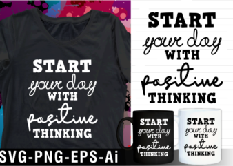 positive thinking inspirational motivational quote svg t shirt design and mug design