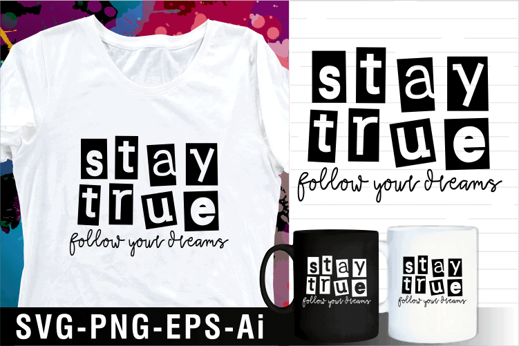 stay true follow your dreams inspirational motivational quotes svg t shirt design and mug design