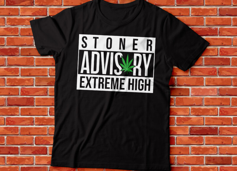 stoner advisory extreme high weed t-shirt design