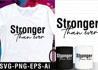 stronger than ever inspirational motivational quotes svg t shirt design and mug design