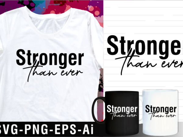 Stronger than ever inspirational motivational quotes svg t shirt design and mug design