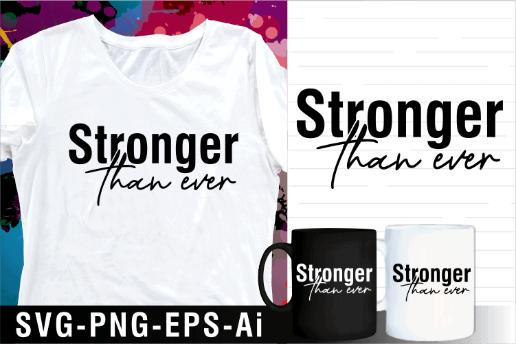 stronger than ever inspirational motivational quotes svg t shirt design and mug design