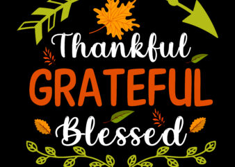 Thankful Grateful Blessed tshirt designs, Thanksgiving t shirt designs, Thankful Grateful Blessed Svg, Fall quotes Svg, Give Thanks Svg, Blessed Svg, Thanksgiving Svg, Turkey Thanksgiving, Turkey Day Svg, Thanksgiving Turkey