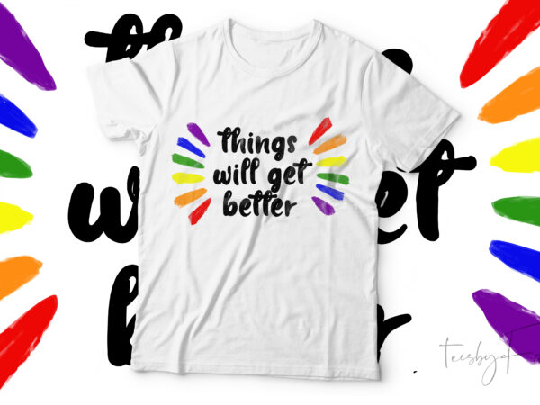 Things will get better t shirt designs for sale