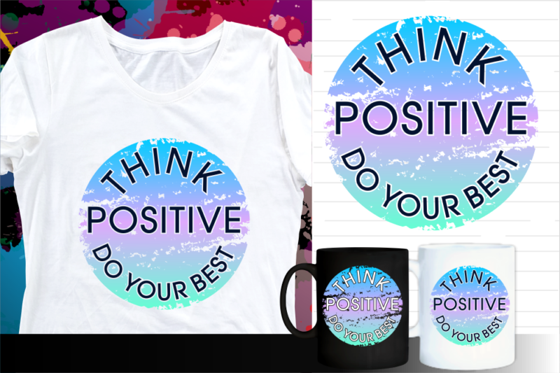 think positive inspirational quote t shirt designs | t shirt design sublimation | mug design svg