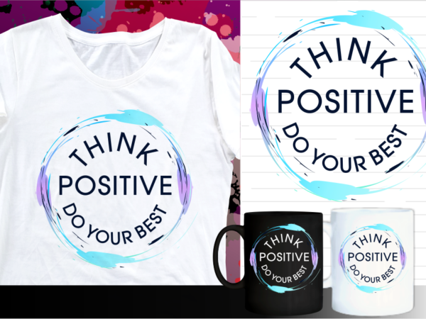 Think positive inspirational quote t shirt designs | t shirt design sublimation | mug design svg