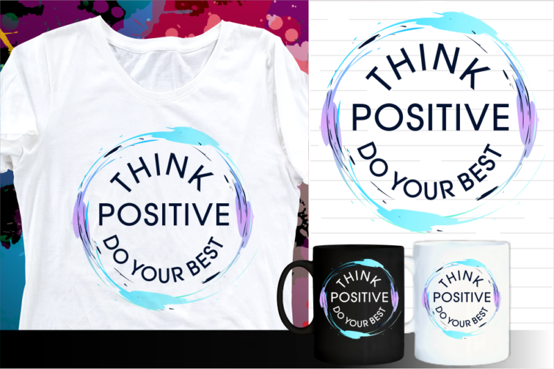 think positive inspirational quote t shirt designs | t shirt design sublimation | mug design svg