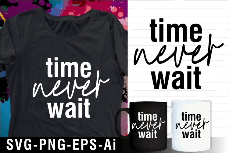 time never wait inspirational motivational quotes svg t shirt design and mug design