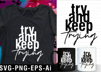 try and keep trying inspirational motivational quotes svg t shirt design and mug design