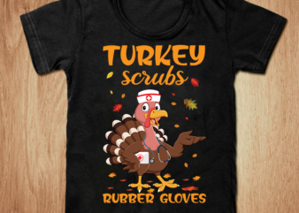 Turkey scrubs rubber gloves t-shirt, Thanksgiving t-shirt, Nurse t-shirt, Turkey funny t-shirt, Turkey scrubs rubber gloves SVG, Thanksgiving SVG, Turkey nurse t-shirt