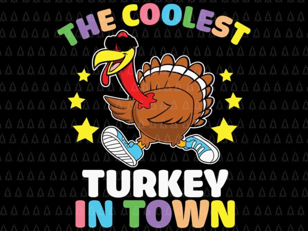 The coolest turkey in town svg, happy thanksgiving svg, turkey svg, turkey day svg, thanksgiving svg, thanksgiving turkey svg, thanksgiving 2021 svg t shirt designs for sale