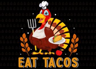 Eat Tacos Turkey Svg, Happy Thanksgiving Svg, Turkey Svg, Turkey Day Svg, Thanksgiving Svg, Thanksgiving Turkey Svg, Thanksgiving 2021 Svg vector clipart