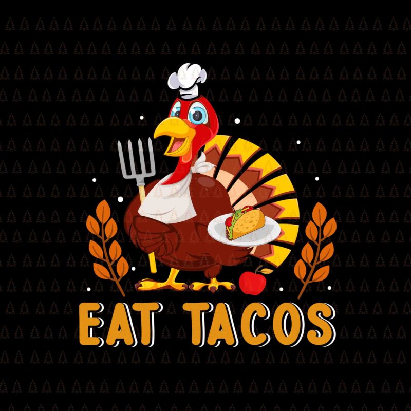 Eat Tacos Turkey Svg, Happy Thanksgiving Svg, Turkey Svg, Turkey Day Svg, Thanksgiving Svg, Thanksgiving Turkey Svg, Thanksgiving 2021 Svg