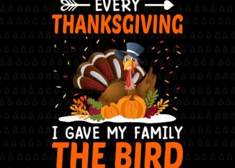 Every Thanksgiving Svg, I Gave My Family The Bird Svg, Happy Thanksgiving Svg, Turkey Svg, Turkey Day Svg, Thanksgiving Svg, Thanksgiving Turkey Svg, Thanksgiving 2021 Svg