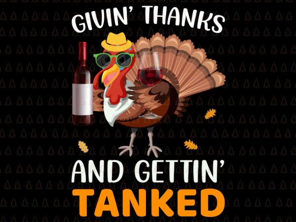 Givin’ thanks and gettin’ tanked svg, i gave my family the bird svg, happy thanksgiving svg, turkey svg, turkey day svg, thanksgiving svg, thanksgiving turkey svg, thanksgiving 2021 svg t shirt design template
