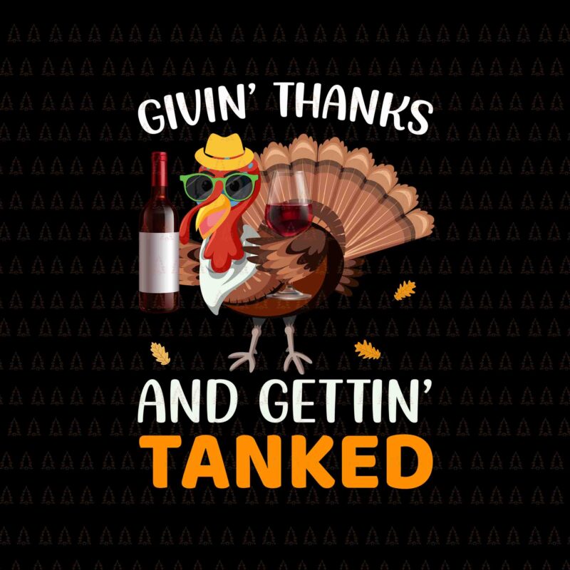 Givin’ Thanks And Gettin’ Tanked Svg, I Gave My Family The Bird Svg, Happy Thanksgiving Svg, Turkey Svg, Turkey Day Svg, Thanksgiving Svg, Thanksgiving Turkey Svg, Thanksgiving 2021 Svg