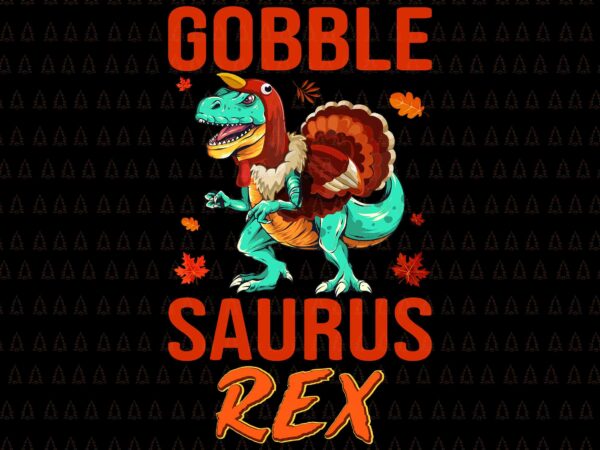 Gobble saurus rex svg, i gave my family the bird svg, happy thanksgiving svg, turkey svg, turkey day svg, thanksgiving svg, thanksgiving turkey svg, thanksgiving 2021 svg t shirt design template