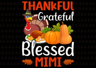 Thankful Grateful Blessed Mimi Svg, Happy Thanksgiving Svg, Turkey Svg, Turkey Day Svg, Thanksgiving Svg, Thanksgiving Turkey Svg, Thanksgiving 2021 Svg