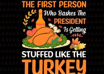 The First Person Who Bashes The President Svg, Happy Thanksgiving Svg, Turkey Svg, Turkey Day Svg, Thanksgiving Svg, Thanksgiving Turkey Svg, Thanksgiving 2021 Svg