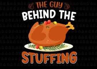 The Guy Behind The Stuffing Svg, Happy Thanksgiving Svg, Turkey Svg, Turkey Day Svg, Thanksgiving Svg, Thanksgiving Turkey Svg, Thanksgiving 2021 Svg