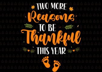 Two More Reasons Thankful This Year Svg, Happy Thanksgiving Svg, Turkey Svg, Turkey Day Svg, Thanksgiving Svg, Thanksgiving Turkey Svg, Thanksgiving 2021 Svg t shirt designs for sale