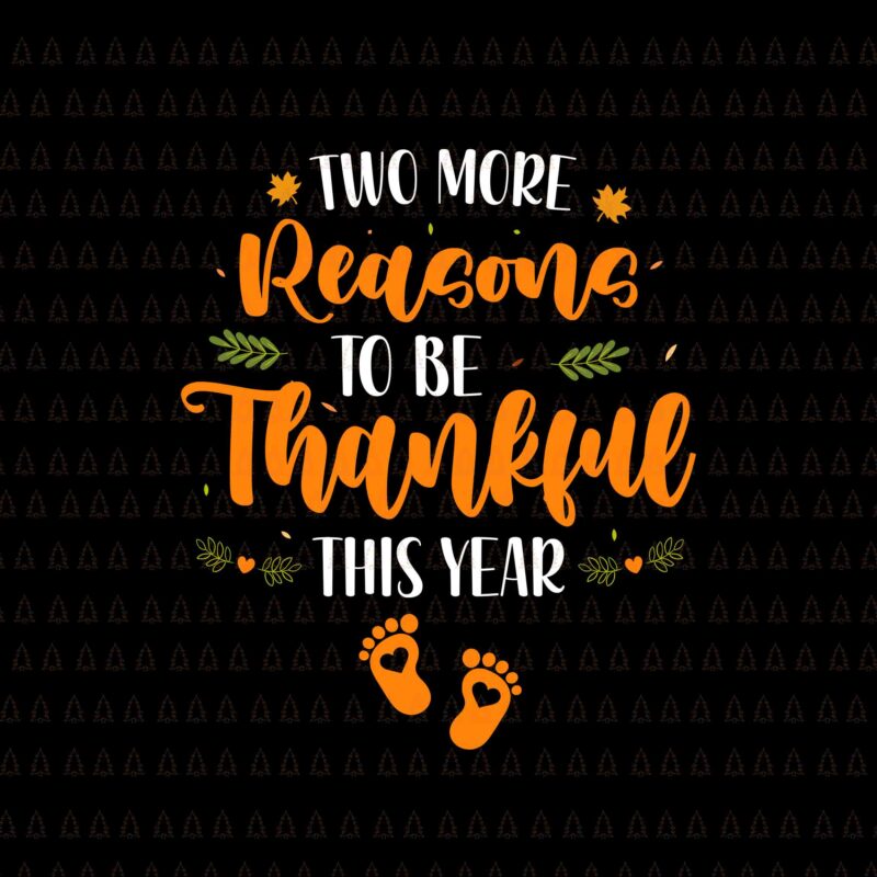 Two More Reasons Thankful This Year Svg, Happy Thanksgiving Svg, Turkey Svg, Turkey Day Svg, Thanksgiving Svg, Thanksgiving Turkey Svg, Thanksgiving 2021 Svg