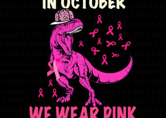 In October We Wear Pink T-rex Svg, Breast Cancer Awareness Svg, Breast Cancer Svg, Pink Ribbon Svg, Autumn Svg, Pink Dinosaur Svg, T-rex Svg