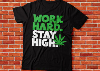 work hard stay high weed and marihuana t-shirt design
