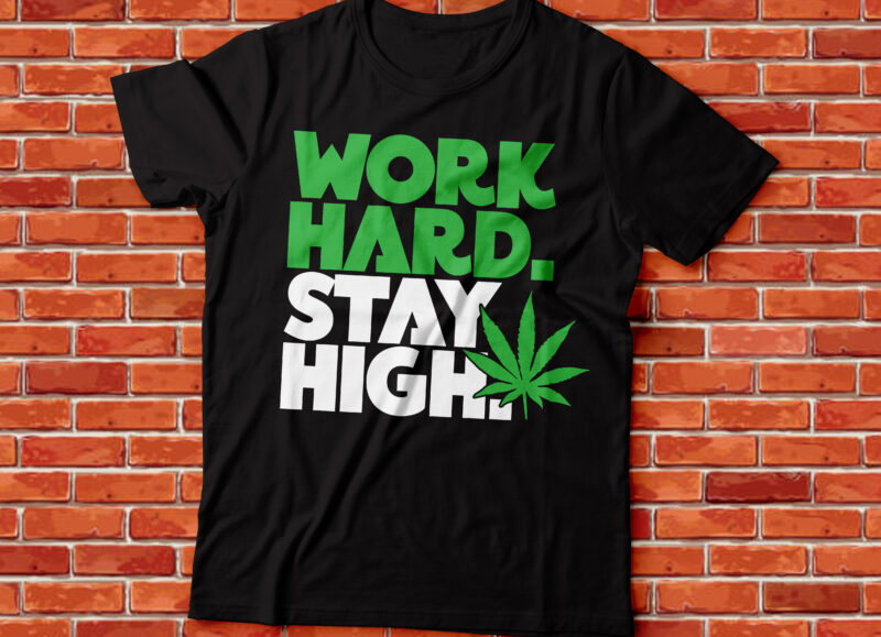 work hard stay high weed and marihuana t-shirt design