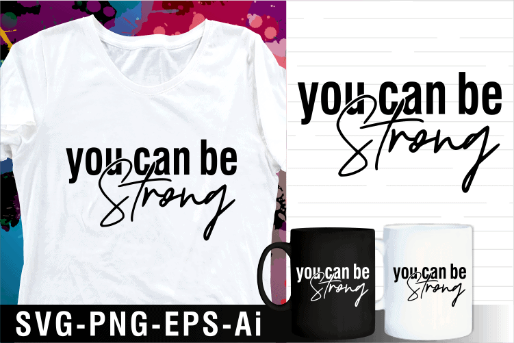 you can be strong inspirational motivational quotes svg t shirt design and mug design