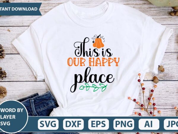 This is our happy place svg vector design