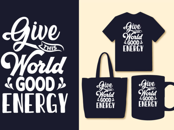 Give this world good energy motivational quotes design