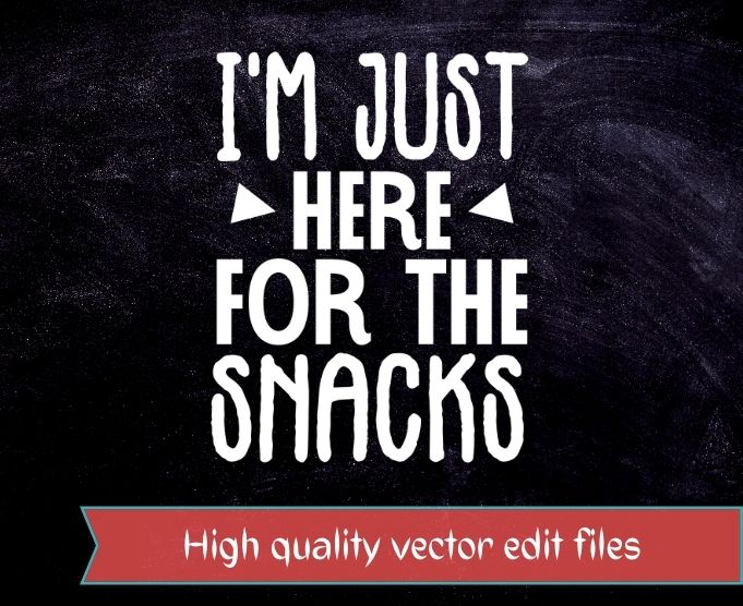 i’m just here for the snacks funny T-shirt design svg, i’m just here for the snacks png, i’m just here for the snacks eps, food lover,