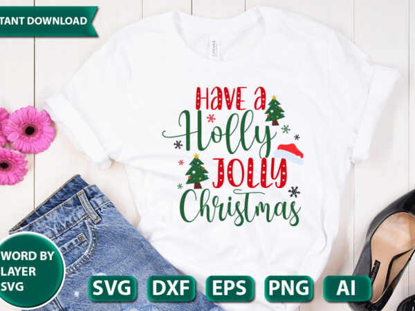 Have a holly jolly christmas svg vector for t-shirt