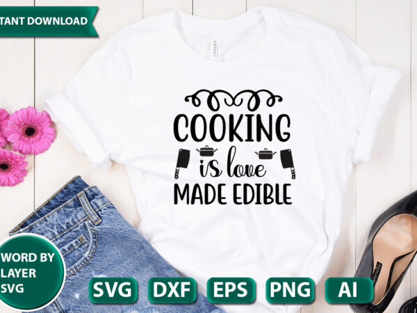 Cooking is love made edible 1 svg vector for t-shirt